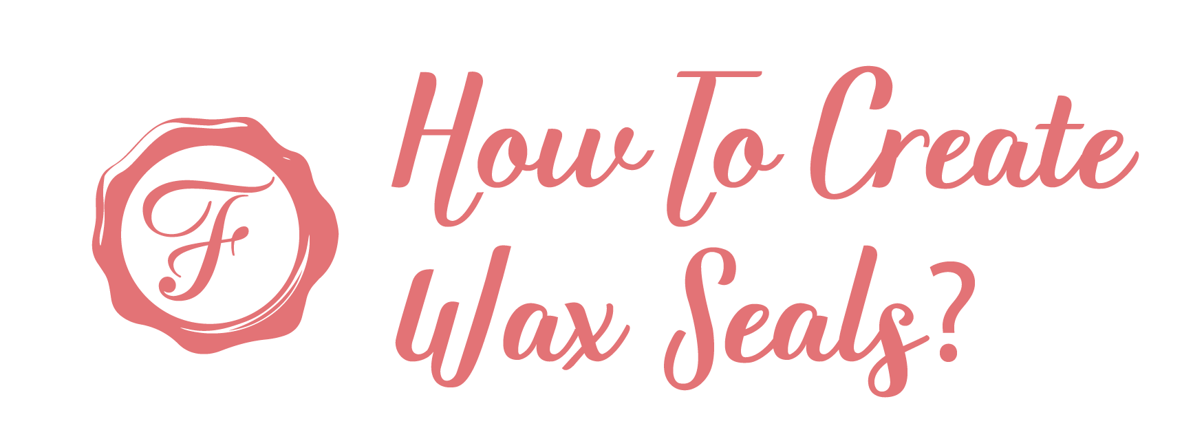 Tips & Tricks For Creating Wax Seals